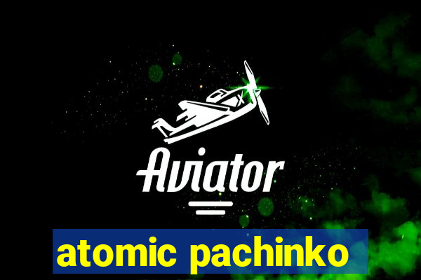 atomic pachinko